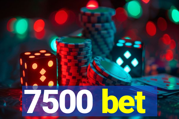 7500 bet